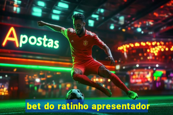 bet do ratinho apresentador